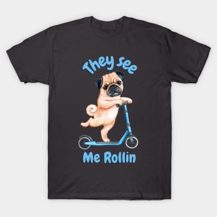 Pug on a Scooter. They see me rollin T-Shirt